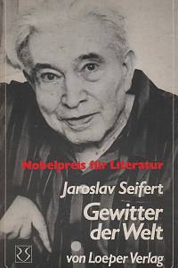 156794. Seifert, Jaroslav – Gewitter der Welt. Vom ssen Unglück, ein Dichter zu sein