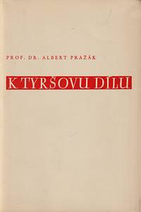 156123. Pražák, Albert – K Tyršovu dílu