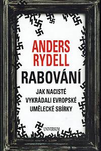 155583. Rydell, Anders – Rabování, Jak nacisté vykrádali evropské umělecké sbírky