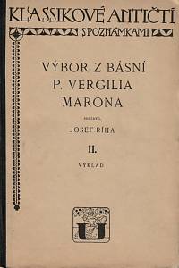 73157. Maro, Publius Vergilius / Říha, Josef – Výbor z básní P. Vergilia Marona (Bucolica, Georgica, Aeneis I.-VI.). Svazek II., Výklad