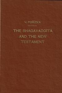 156369. Pořízka, Vincenc – The Bhagavadgíta and The New Testament : some notes on the presumed parallelism