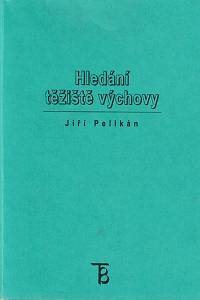 156189. Pelikán, Jiří – Hledání těžiště výchovy