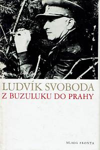 156190. Svoboda, Ludvík – Z Buzuluku do Prahy