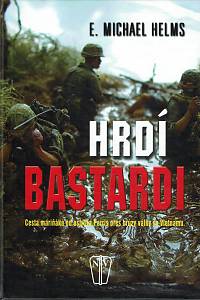 156202. Helms, E. Michael – Hrdí bastardi, Cesta mariňáka od ostrova Parris přes hrůzy války ve Vietnamu