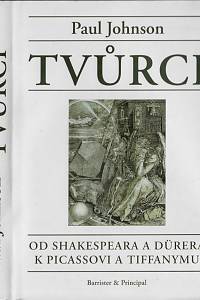 130180. Johnson, Paul – Tvůrci : od Shakespeara a Dürera k Picassovi a Tiffanymu