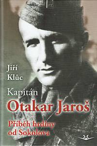 156230. Klůc, Jiří – Kapitán Otakar Jaroš : příběh hrdiny od Sokolova