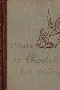 38433. Baar, Jindřich Šimon – Na Chodsku od jara do zimy : výbor z knih J.Š. Baara