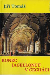 40285. Tomáš, Jiří – Konec Jagellonců v Čechách