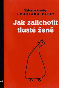 69128. Palla, Marian – Kdyby byl krtek velkej jako prase ; Jak zalichotit tlusté ženě : vybrané kousky z Mariana Pally