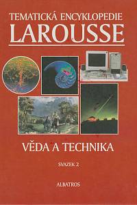 156993. Tematická encyklopedie Larousse - Věda a technika, svazek 2