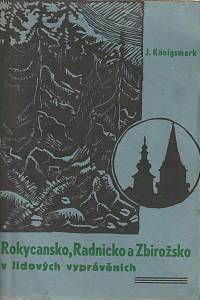 51037. Königsmark, Jos. (ed.) – Rokycansko, Radnicko a Zbirožsko v lidových vyprávěních