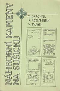 148813. Brachtel, Oto / Rožmberský, Petr / Švábek, Vladimír – Náhrobní kameny na Sušicku