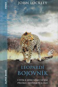 157044. Lockley, John – Leopardí bojovník, Cesta k africkému učení předků, instinktů a snů