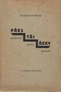 81786. Bystřina, Otakar [= Dostál, Ferdinand] – Přes tři řeky, Ostravici - Bečvu - Moravu