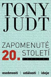 156509. Judt, Tony – Zapomenuté 20. století, Osobnosti, události, ideje