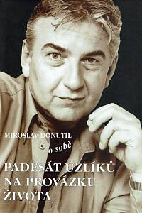 156518. Donutil, Miroslav / Cais, Milan / Šloufová, Alena – Miroslav Donutil o sobě (... padesát uzlíků na provázku života) (podpis)