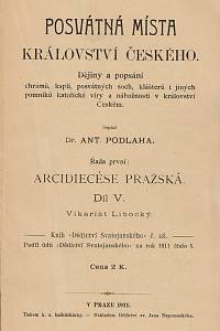 26791. Podlaha, Antonín – Posvátná místa království Českého. Dějiny a popsání chrámů, kaplí, posvátných soch, klášterů i jiných pomníků katolické víry a nábožnosti v království Českém. Řada první: Arcidiecése pražská. Díl V., Vikariát Libocký