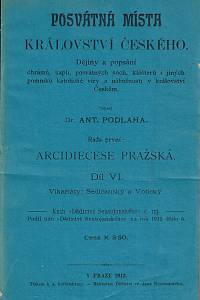 33479. Podlaha, Antonín – Posvátná místa království Českého, Dějiny a popsání chrámů, kaplí, posvátných soch, klášterů i jiných pomníků katolické víry a nábožnosti v království Českém, Řada první: Arcidiecese pražská, Díl VI., [...]