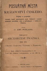 33481. Podlaha, Antonín – Posvátná místa království Českého, Dějiny a popsání chrámů, kaplí, posvátných soch, klášterů i jiných pomníků katolické víry a nábožnosti v království Českém, Řada první: Arcidiecese pražská, Díl III., [...] 