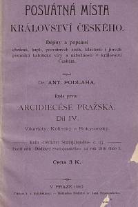 33482. Podlaha, Antonín – Posvátná místa království Českého, Dějiny a popsání chrámů, kaplí, posvátných soch, klášterů i jiných pomníků katolické víry a nábožnosti v království Českém, Řada první: Arcidiecese pražská, Díl IV., [...]