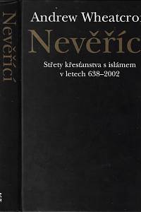 49966. Wheatcroft, Andrew – Nevěřící : střety křesťanstva s islámem v letech 638-2002