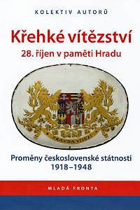 156542. Doubek, Václav / Kovtun, Jiří / Pehr, Michal / Procházka, Viktor / Zeman, Pavel – Křehké vítězství, 28. říjen v paměti Hradu, Proměny československé státnosti 1918-1948