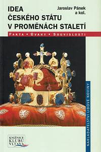 156546. Pánek, Jaroslav / Lakosilová, Jarmila / Hurtová, Milena (a kol.) – Idea českého státu v proměnách staletí, Fakta, úvahy, souvislosti