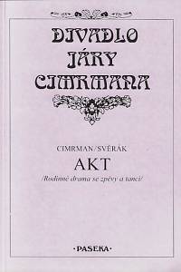 156612. Cimrman, Jára da / Svěrák, Zdeněk – Akt : rodinné drama se zpěvy a tanci