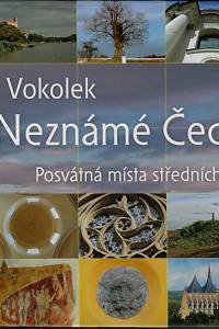 22413. Vokolek, Václav – Neznámé Čechy : posvátná místa středních Čech. II. díl.