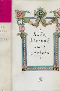 38146. Růže, kterouž smrt zavřela : výbor z české poezie barokní doby