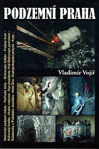 156555. Vojíř, Vladimír – Podzemní Praha (malá kniha z historického podzemí velkoměsta) (podpis)