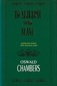 84006. Chambers, Oswald – To nejlepší pro jeho slávu : jedinečná kniha 365 denních úvah