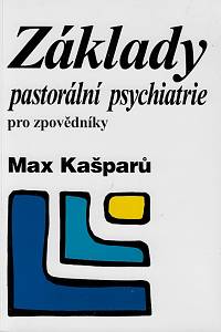 157157. Kašparů, Jaroslav Max – Základy pastorální psychiatrie pro zpovědníky