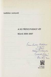 Jurkovič, Ladislav [= Soldán, Ladislav] – A do třetice pleskot vět : básně 2005-2007 (podpis)