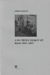 157191. Jurkovič, Ladislav [= Soldán, Ladislav] – A do třetice pleskot vět : básně 2005-2007 (podpis)