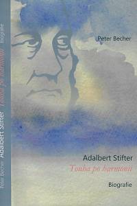 157215. Becher, Peter – Adalbert Stifter : touha po harmonii : biogrfaie