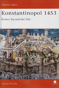 157704. Nicolle, David – Konstantinopol 1453 : konec byzantské říše