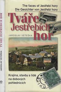 120934. Veteška, Jaroslav – Tváře Jestřebích hor : krajiny, stavby a lidé na dobových pohlednicích = The faces of Jestřebí hory = Die Gesichter von Jestřebí hory