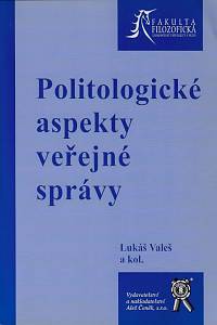 157257. Valeš, Lukáš / Čermák, Jindřich / Malast, Jan / Netolický, Pavel / Pitrová, Mirka / Šroubová, Petra – Politologické aspekty veřejné správy