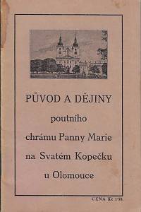 157727. Hráček, Jan – Původ a dějiny poutního chrámu Panny Marie na Sv. Kopečku u Olomouce