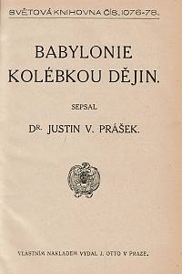 Prášek, Justin Václav – Babylonie kolébkou dějin ; Assyrie a dávný Orient ; Světové panství Sargonovcův a Chaldaiův