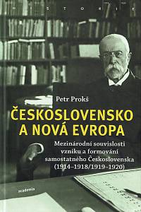 156683. Prokš, Petr – Československo a nová Evropa, Mezinárodní souvislosti vzniku a formování samostatného Československa (1914-1918/1919-1920)