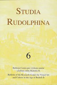 157774. Studia Rudolphina : bulletin Centra pro výzkum umění a kultury doby Rudolfa II. Svazek 6 (2006)