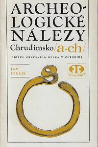 157779. Frolík, Jan – Archeologické nálezy : Chrudimsko. A-CH