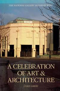 156714. Amery, Colin – A Celebration of Art & Architecture, The National Gallery Sainsbury Wing