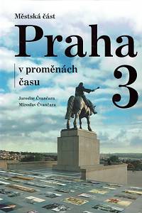 156718. Čvančara, Jaroslav / Čvančara, Miroslav – Městská část Praha 3 v proměnách času