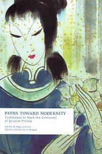 157807. Lomová, Olga (ed.) – Paths Toward Modernity, Conference to Mark the Centenary of Jaroslav Průšek