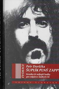 157343. Dorůžka, Petr – Šuplík plný Zappy : kronika té nejlepší hudby pro odpůrce sladkých lží