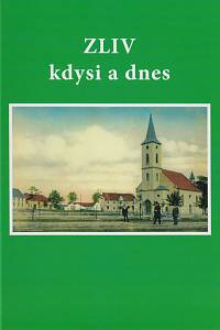 157345. Caletka, Jan / Dvořák, Jiří / Chvojka, Ondřej / Kárová, Zuzana / Kovář, Daniel / Král, Václav / Louženský, Jiří / Pauk, Pavel / Randáková, Ludmila / Režný, Jan / Sassmann, Alois / Záruba, Vladimír / Zavřel, Petr – Zliv kdysi a dnes