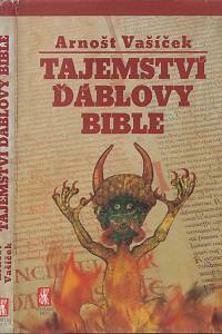 81635. Vašíček, Arnošt – Tajemství Ďáblovy bible : nastaly poslední dny lidstva? : proroctví ukryté v nejpodivnější knize světa